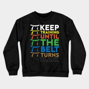 Keep Training Until The Belt Turns Black funny gift idea for karate lovers Crewneck Sweatshirt